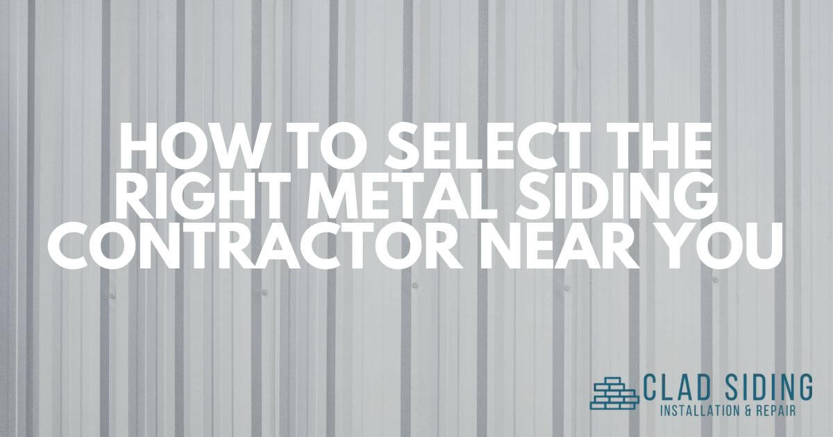 How to Select the Right Metal Siding Contractor Near You