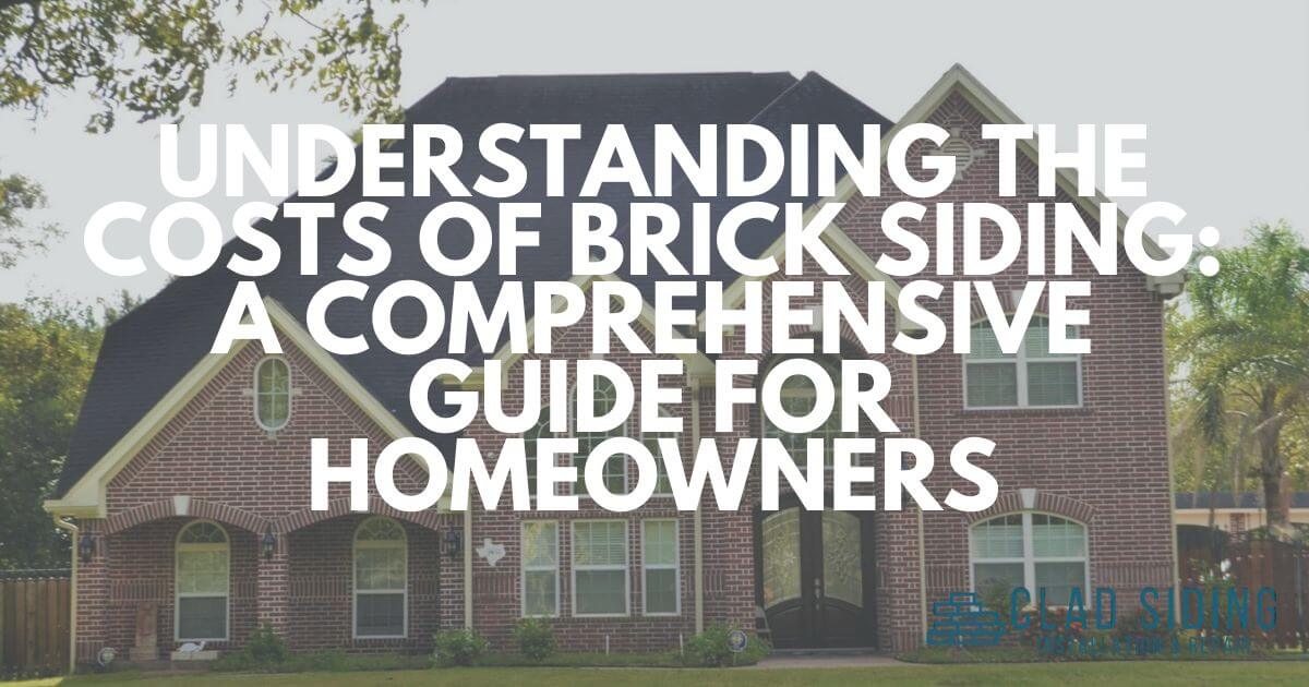 Understanding the Costs of Brick Siding A Comprehensive Guide for