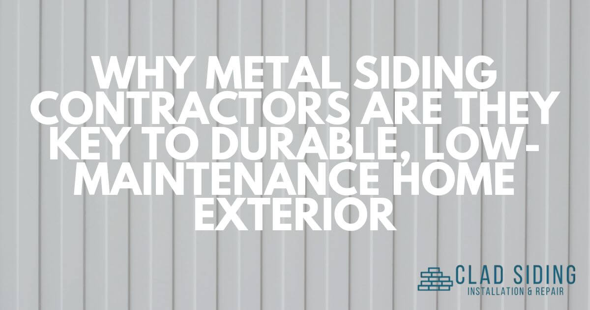 Why Metal Siding Contractors are the Key to a Durable, LowMaintenance