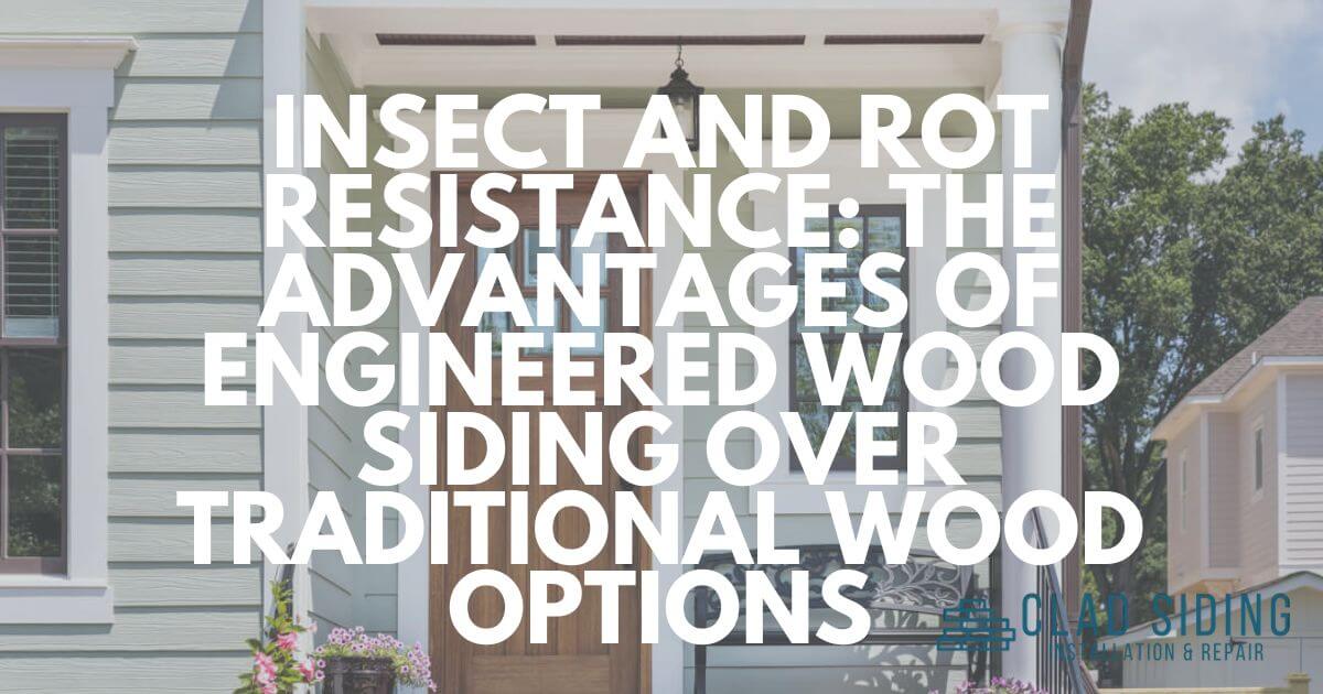Insect and Rot Resistance The Advantages of Engineered Wood Siding